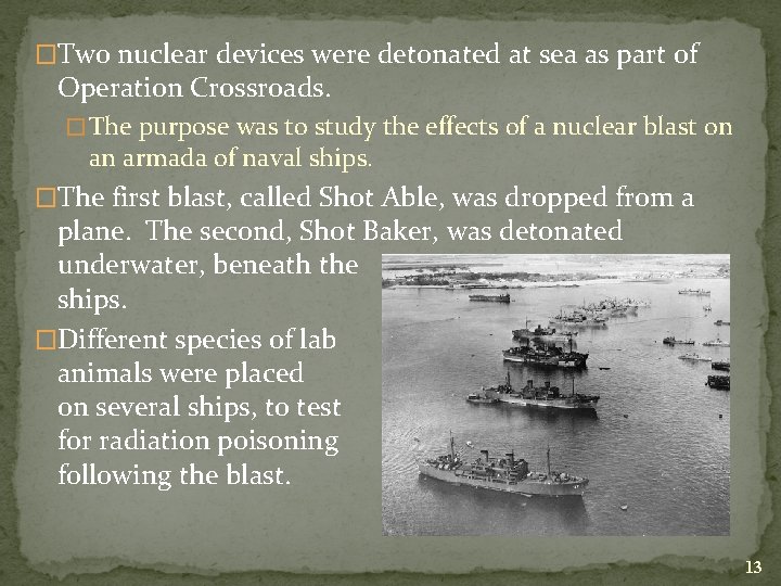 �Two nuclear devices were detonated at sea as part of Operation Crossroads. � The