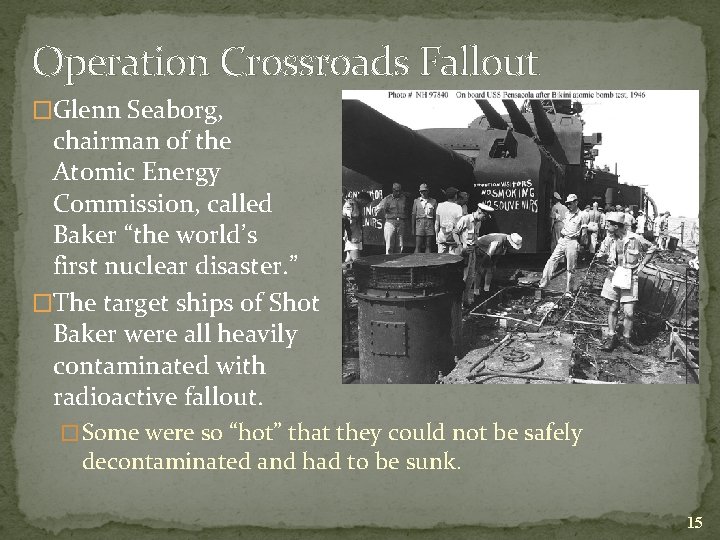 Operation Crossroads Fallout �Glenn Seaborg, chairman of the Atomic Energy Commission, called Baker “the