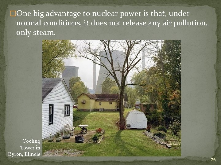 �One big advantage to nuclear power is that, under normal conditions, it does not