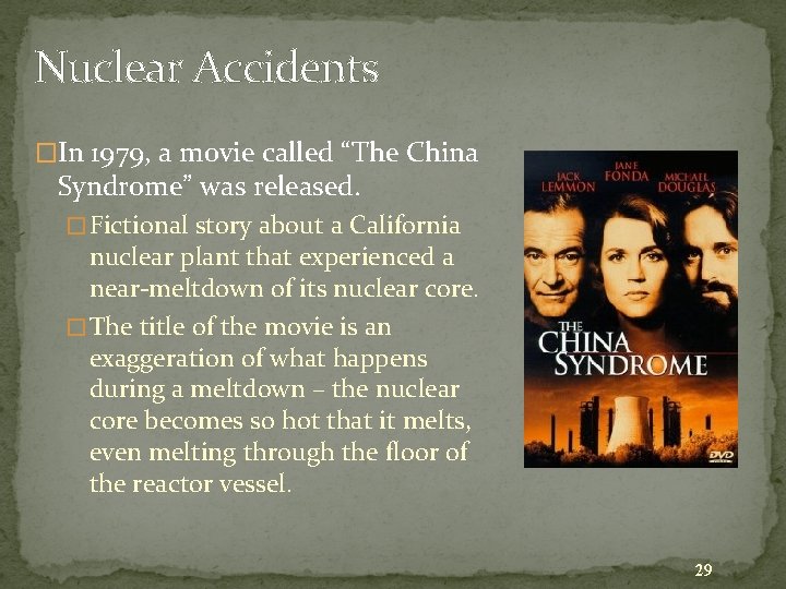 Nuclear Accidents �In 1979, a movie called “The China Syndrome” was released. � Fictional