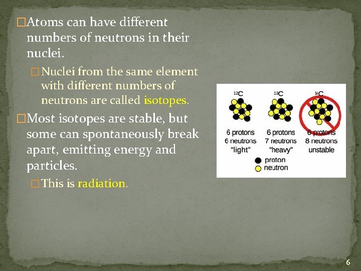 �Atoms can have different numbers of neutrons in their nuclei. � Nuclei from the