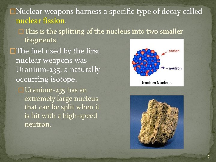 �Nuclear weapons harness a specific type of decay called nuclear fission. � This is