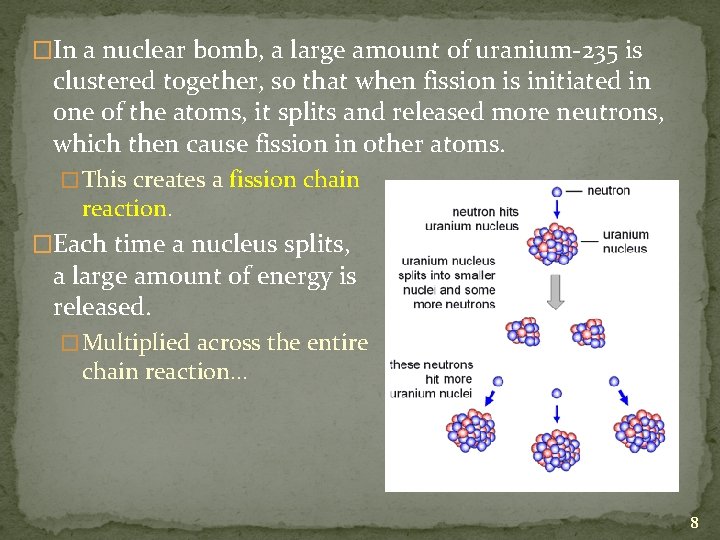 �In a nuclear bomb, a large amount of uranium-235 is clustered together, so that