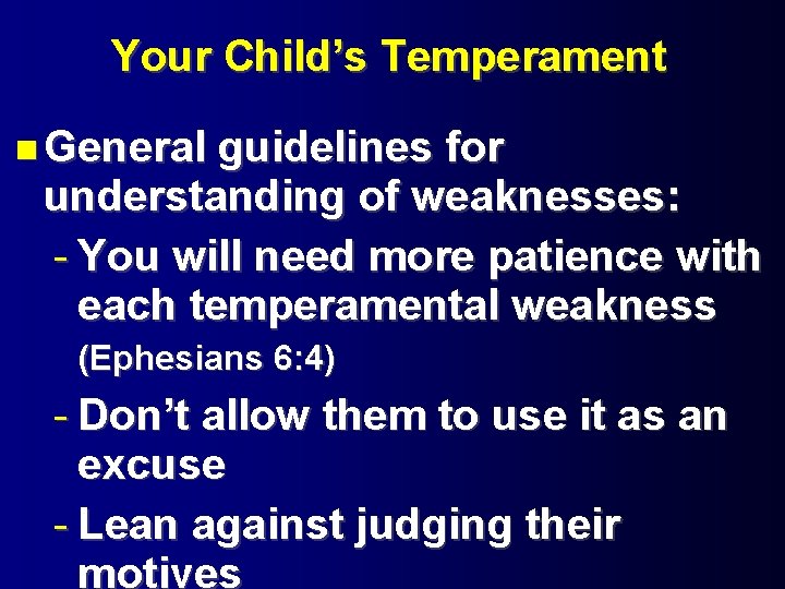 Your Child’s Temperament General guidelines for understanding of weaknesses: - You will need more