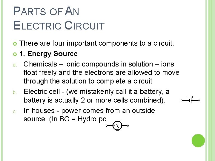 PARTS OF AN ELECTRIC CIRCUIT There are four important components to a circuit: 1.