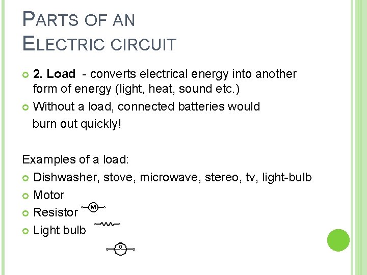 PARTS OF AN ELECTRIC CIRCUIT 2. Load - converts electrical energy into another form