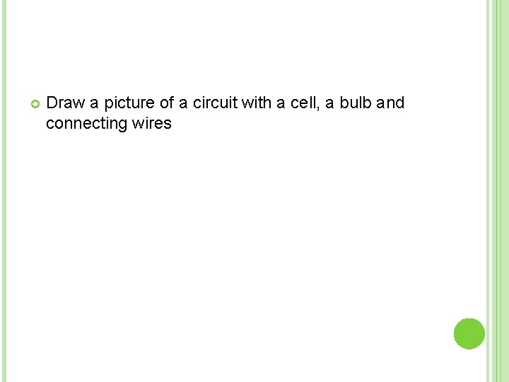  Draw a picture of a circuit with a cell, a bulb and connecting