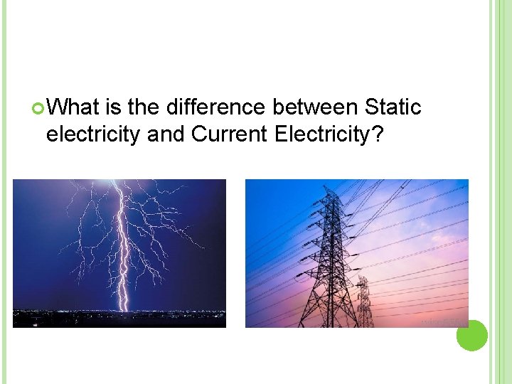  What is the difference between Static electricity and Current Electricity? 