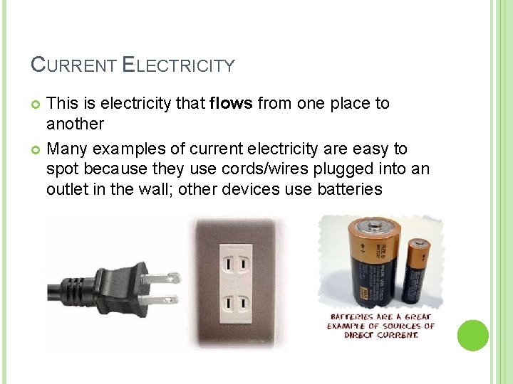 CURRENT ELECTRICITY This is electricity that flows from one place to another Many examples