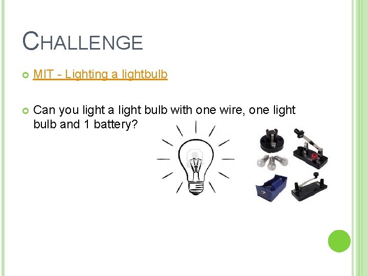 CHALLENGE MIT - Lighting a lightbulb Can you light a light bulb with one