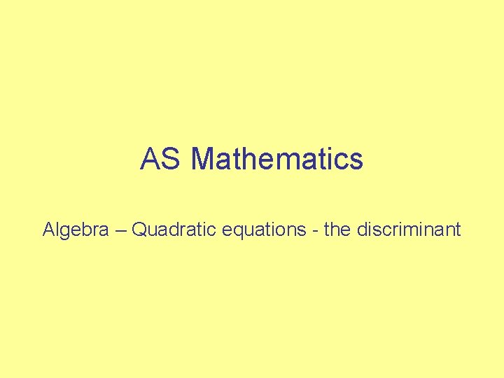 AS Mathematics Algebra – Quadratic equations - the discriminant 