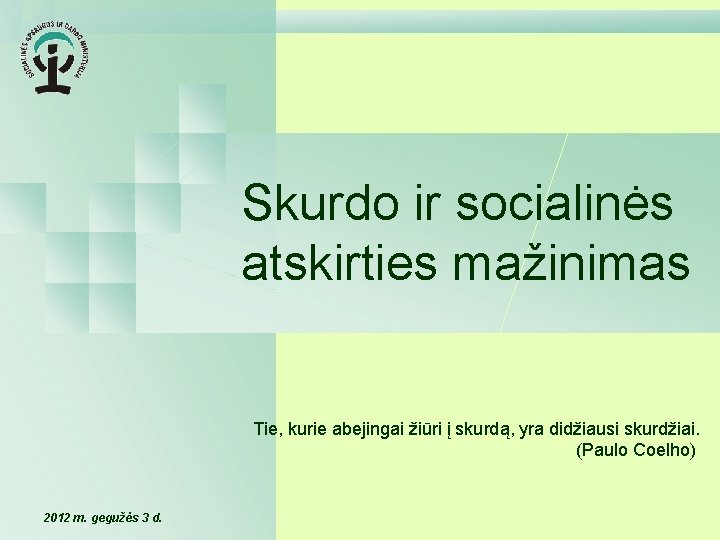 Skurdo ir socialinės atskirties mažinimas Tie, kurie abejingai žiūri į skurdą, yra didžiausi skurdžiai.