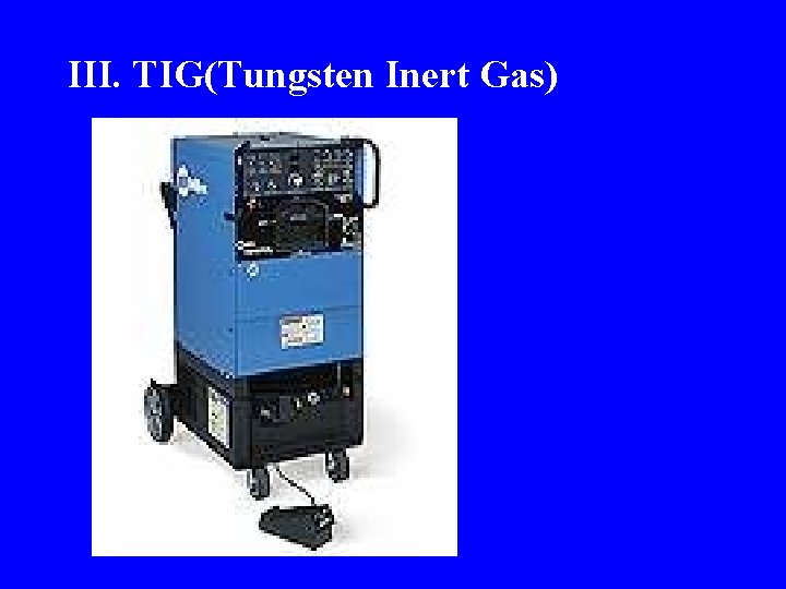 III. TIG(Tungsten Inert Gas) 