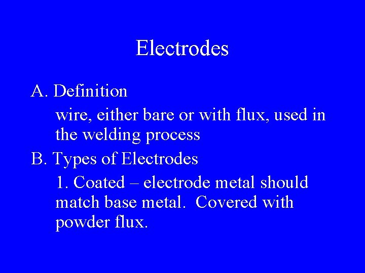 Electrodes A. Definition wire, either bare or with flux, used in the welding process