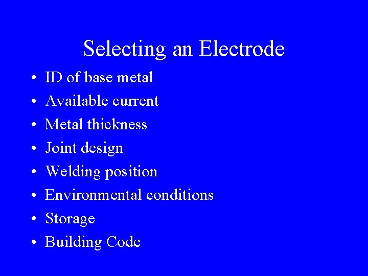 Selecting an Electrode • • ID of base metal Available current Metal thickness Joint