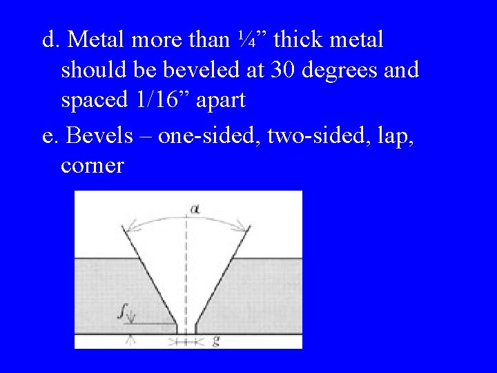 d. Metal more than ¼” thick metal should be beveled at 30 degrees and