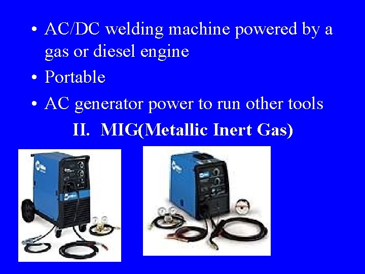  • AC/DC welding machine powered by a gas or diesel engine • Portable