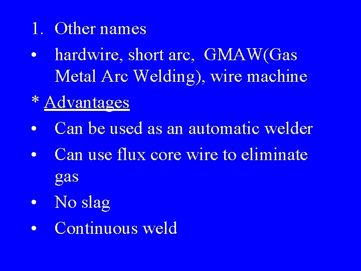 1. Other names • hardwire, short arc, GMAW(Gas Metal Arc Welding), wire machine *