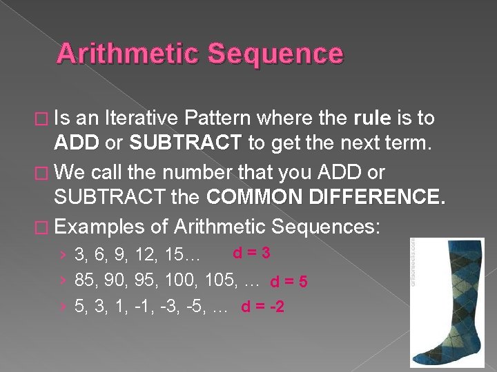 Arithmetic Sequence � Is an Iterative Pattern where the rule is to ADD or