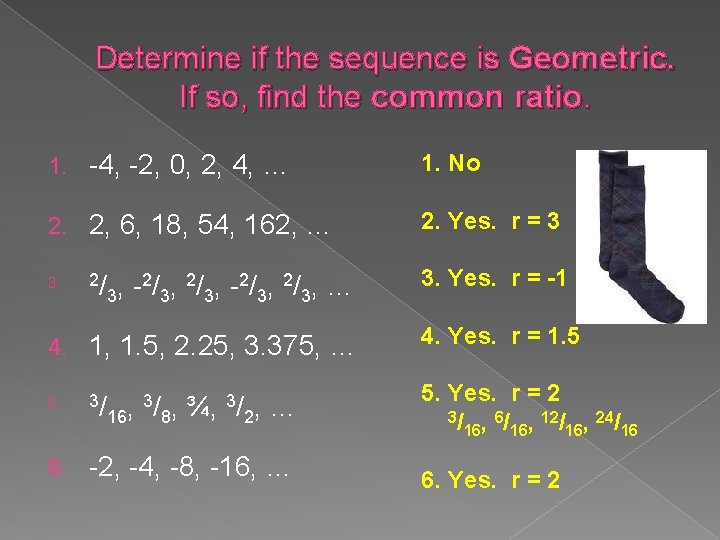 Determine if the sequence is Geometric. If so, find the common ratio. 1. -4,