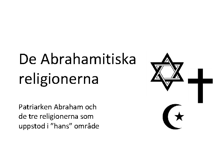 De Abrahamitiska religionerna Patriarken Abraham och de tre religionerna som uppstod i ”hans” område