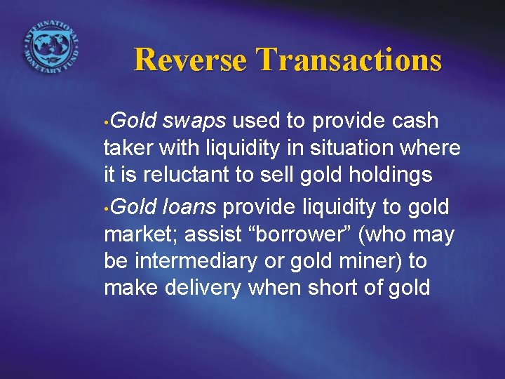 Reverse Transactions • Gold swaps used to provide cash taker with liquidity in situation