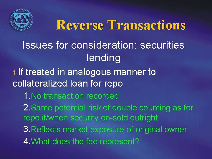 Reverse Transactions Issues for consideration: securities lending 1. If treated in analogous manner to