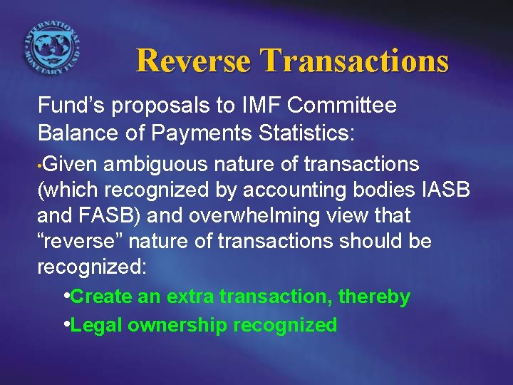 Reverse Transactions Fund’s proposals to IMF Committee Balance of Payments Statistics: • Given ambiguous