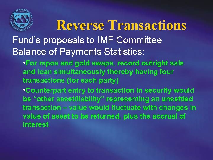 Reverse Transactions Fund’s proposals to IMF Committee Balance of Payments Statistics: • For repos