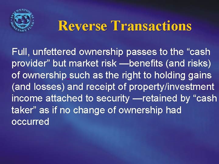 Reverse Transactions Full, unfettered ownership passes to the “cash provider” but market risk —benefits