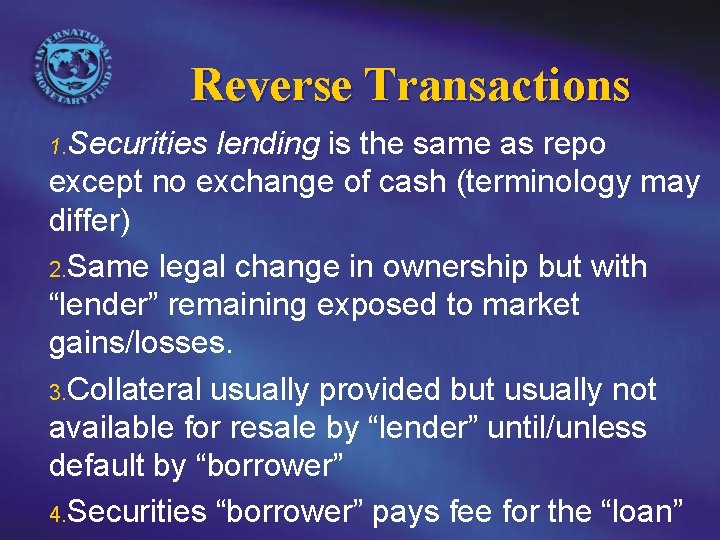 Reverse Transactions 1. Securities lending is the same as repo except no exchange of