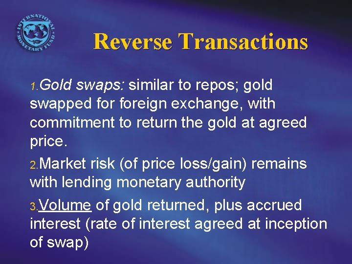 Reverse Transactions 1. Gold swaps: similar to repos; gold swapped foreign exchange, with commitment