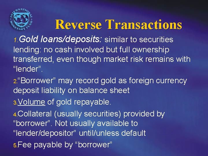 Reverse Transactions 1. Gold loans/deposits: similar to securities lending: no cash involved but full