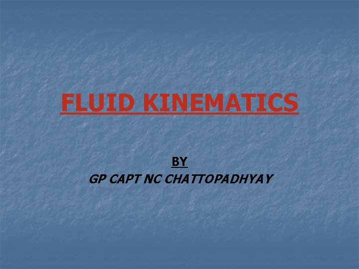 FLUID KINEMATICS BY GP CAPT NC CHATTOPADHYAY 