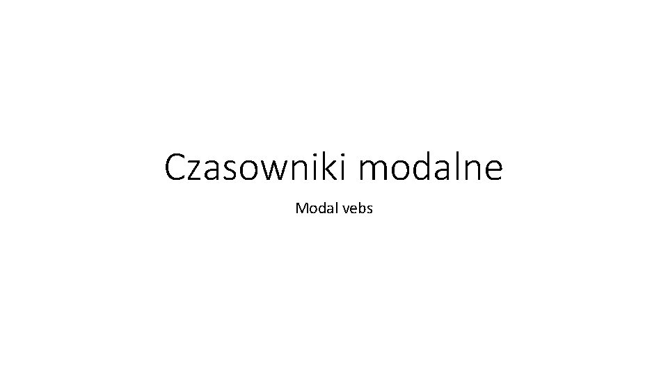 Czasowniki modalne Modal vebs 