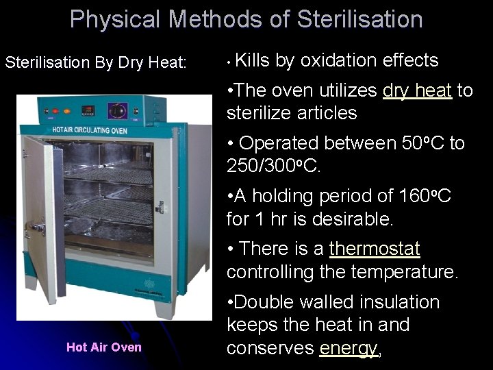 Physical Methods of Sterilisation By Dry Heat: • Kills by oxidation effects • The