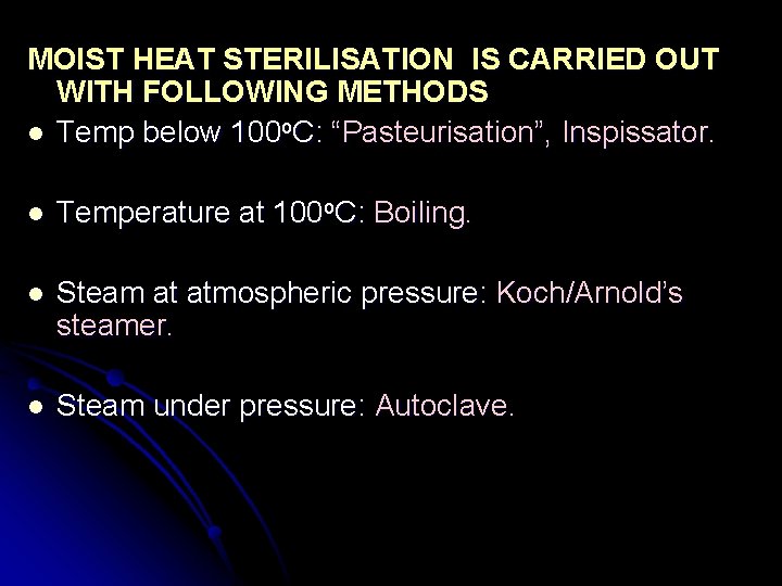 MOIST HEAT STERILISATION IS CARRIED OUT WITH FOLLOWING METHODS l Temp below 100 o.