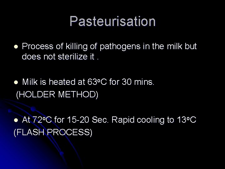 Pasteurisation l Process of killing of pathogens in the milk but does not sterilize