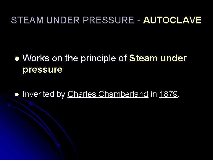 STEAM UNDER PRESSURE - AUTOCLAVE l Works on the principle of Steam under pressure