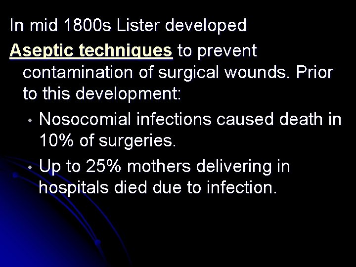 In mid 1800 s Lister developed Aseptic techniques to prevent contamination of surgical wounds.