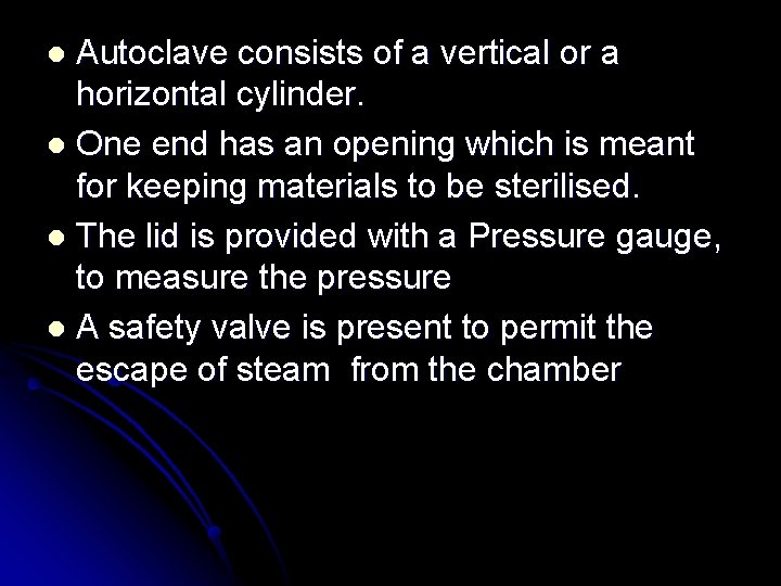 Autoclave consists of a vertical or a horizontal cylinder. l One end has an