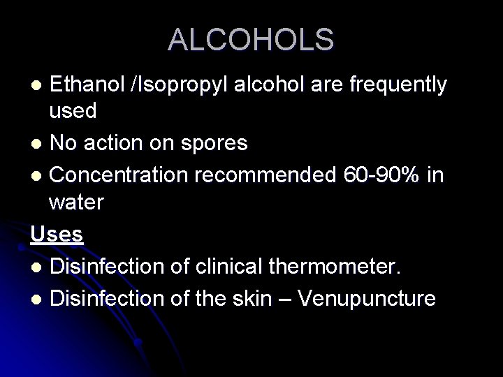 ALCOHOLS Ethanol /Isopropyl alcohol are frequently used l No action on spores l Concentration