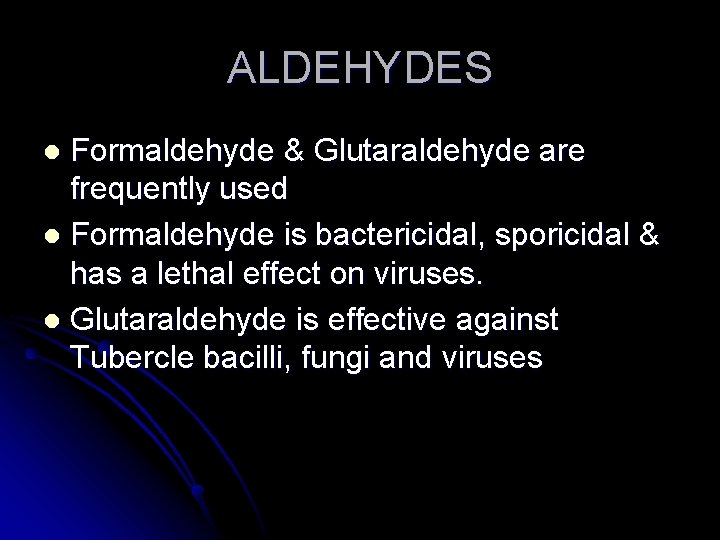 ALDEHYDES Formaldehyde & Glutaraldehyde are frequently used l Formaldehyde is bactericidal, sporicidal & has