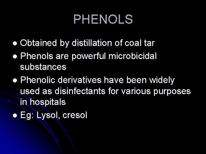PHENOLS Obtained by distillation of coal tar l Phenols are powerful microbicidal substances l