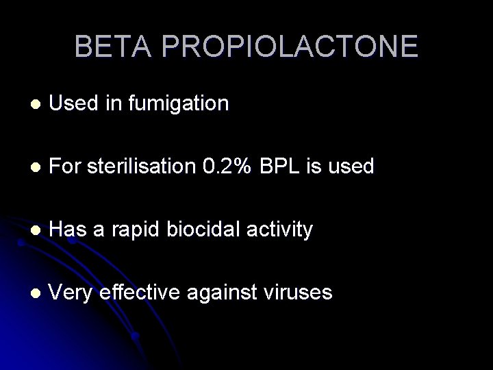 BETA PROPIOLACTONE l Used in fumigation l For sterilisation 0. 2% BPL is used