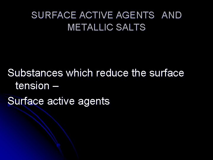 SURFACE ACTIVE AGENTS AND METALLIC SALTS Substances which reduce the surface tension – Surface