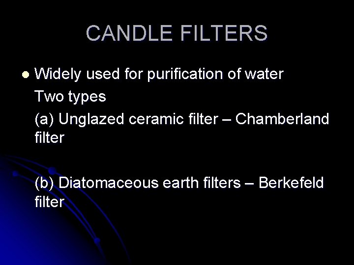 CANDLE FILTERS l Widely used for purification of water Two types (a) Unglazed ceramic