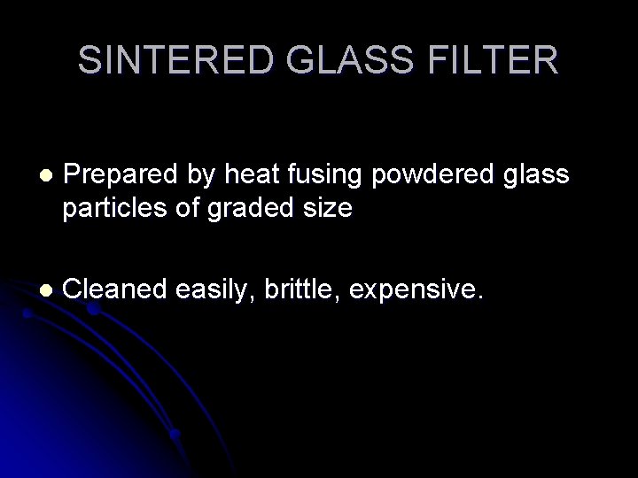 SINTERED GLASS FILTER l Prepared by heat fusing powdered glass particles of graded size