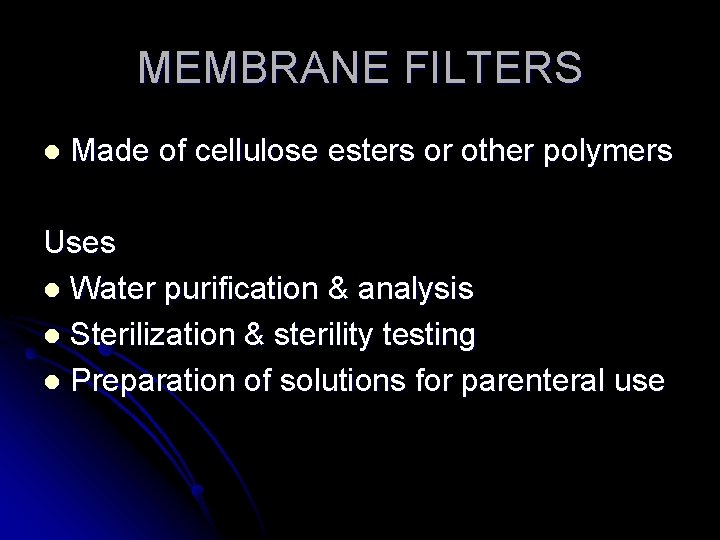 MEMBRANE FILTERS l Made of cellulose esters or other polymers Uses l Water purification