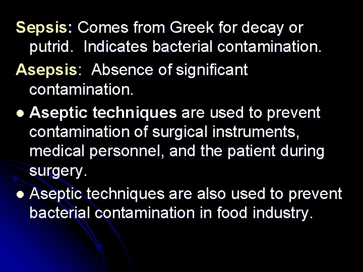 Sepsis: Comes from Greek for decay or putrid. Indicates bacterial contamination. Asepsis: Absence of